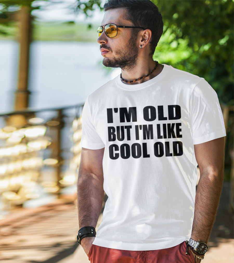 I'm Old But I'm Like Cool Old T-Shirt