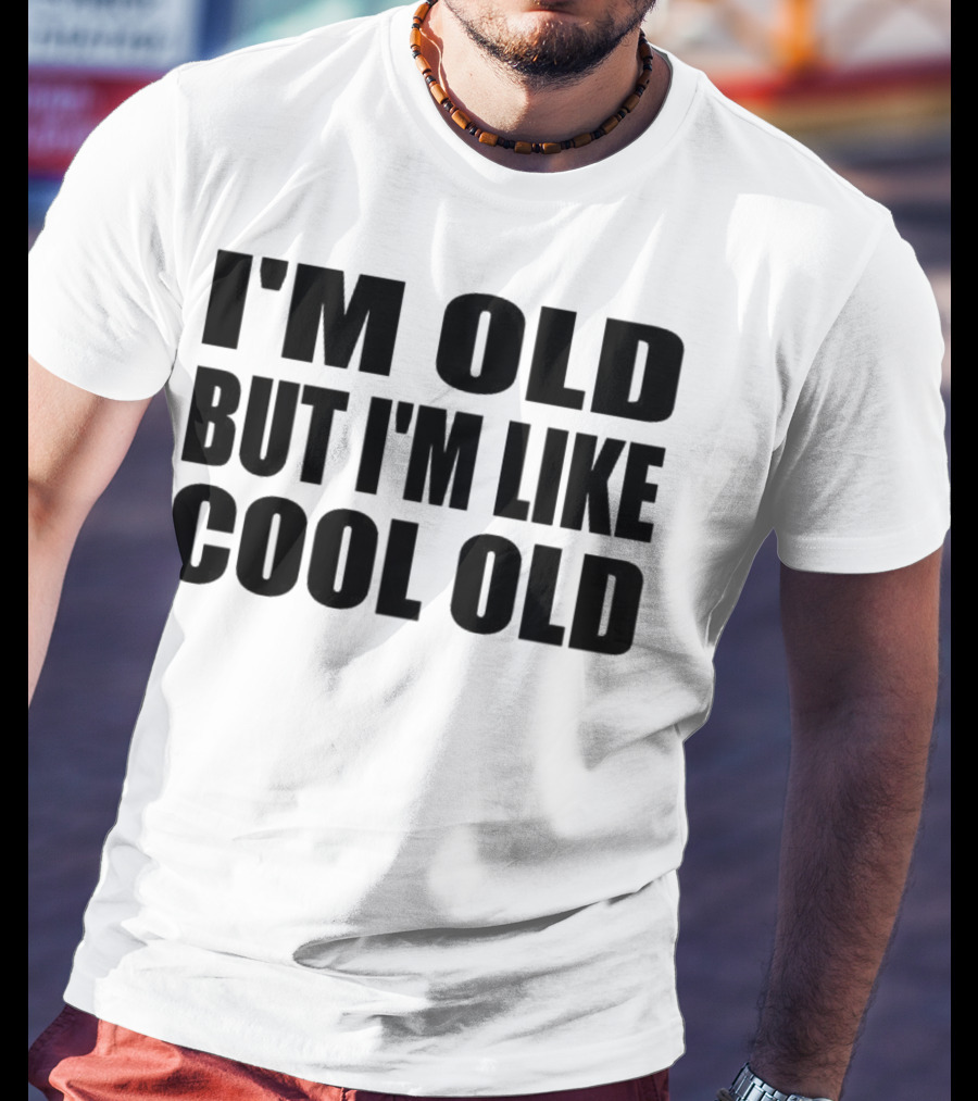 I'm Old But I'm Like Cool Old T-Shirt