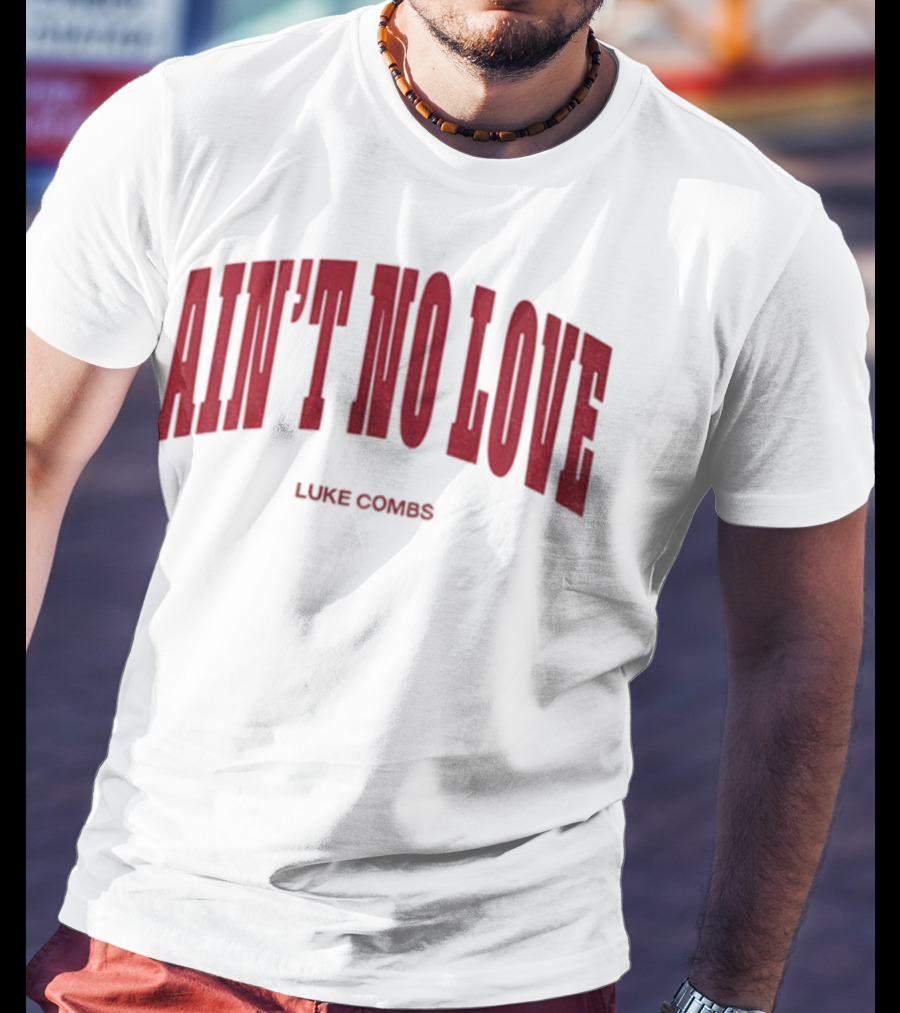 Ain't No Love Luke Combs Bold Statement T-Shirt