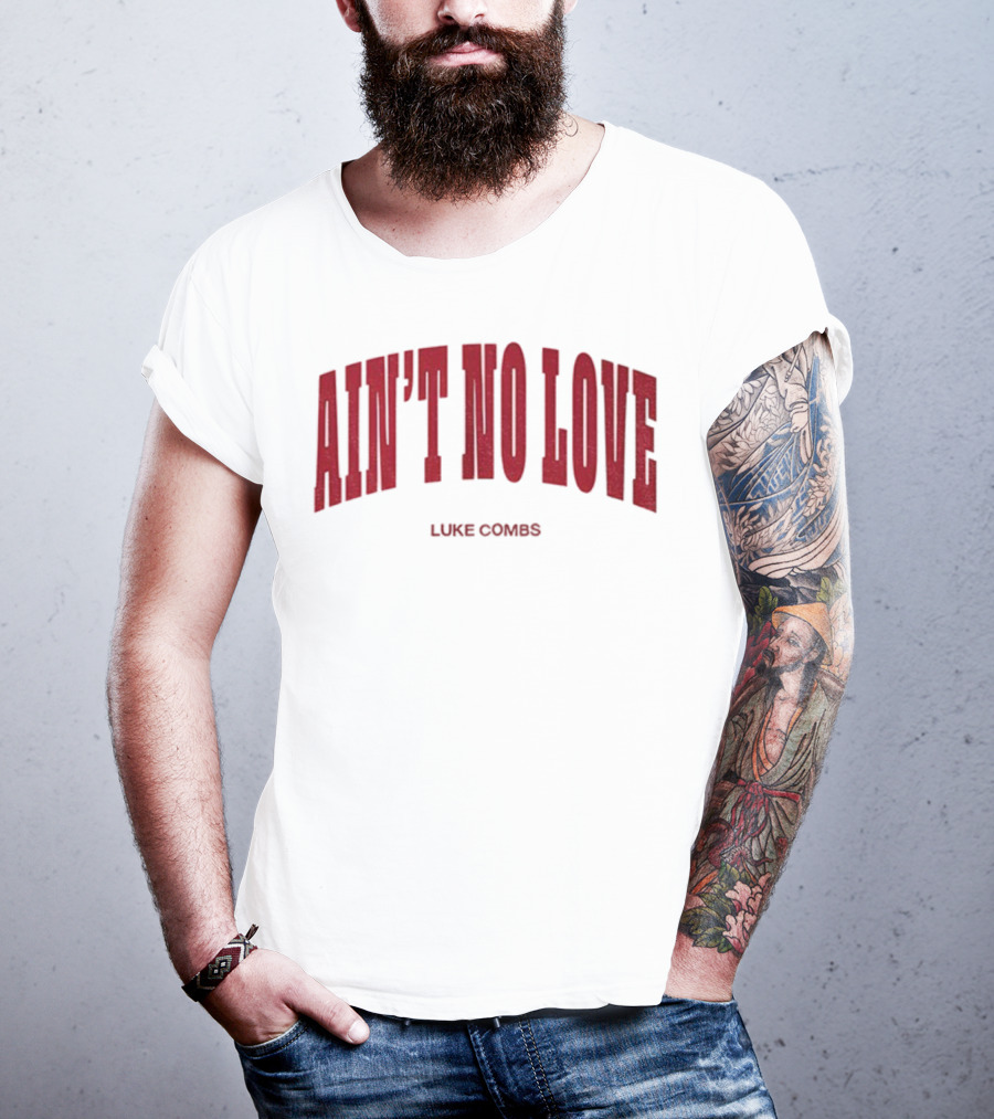 Ain't No Love Luke Combs Bold Statement T-Shirt