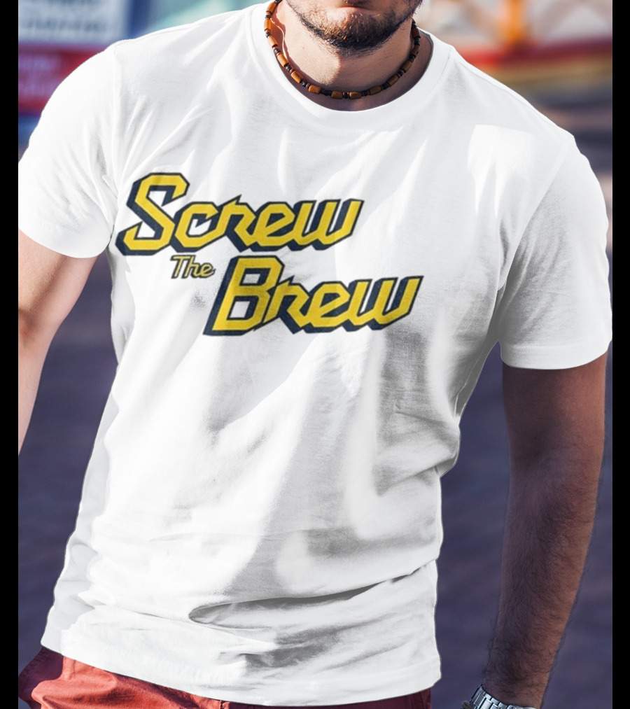 Screw The Brew Milwaukee Brewers MLB Baseball Fan Apparel T-Shirt
