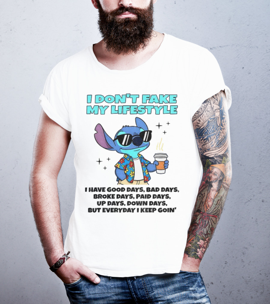 Stitch I Don’t Fake My Lifestyle Good Days Bad Days Everyday Keep Going T-Shirt
