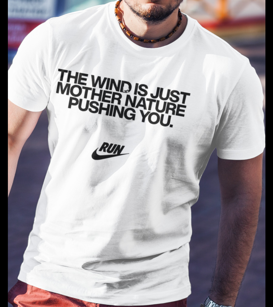 The Wind Is Just Mother Nature Pushing You Run Nike Swoosh T-Shirt