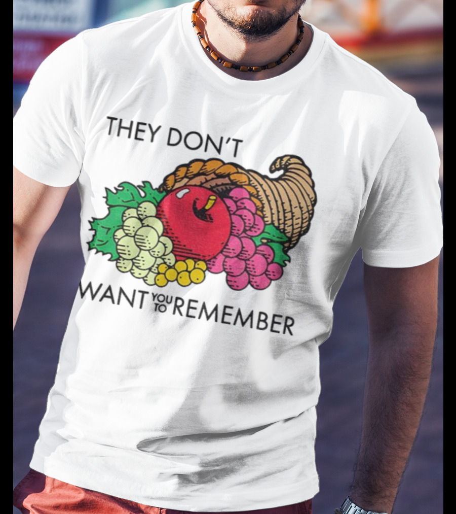 They Don’t Want You To Remember Cornucopia Fruit Basket T-Shirt