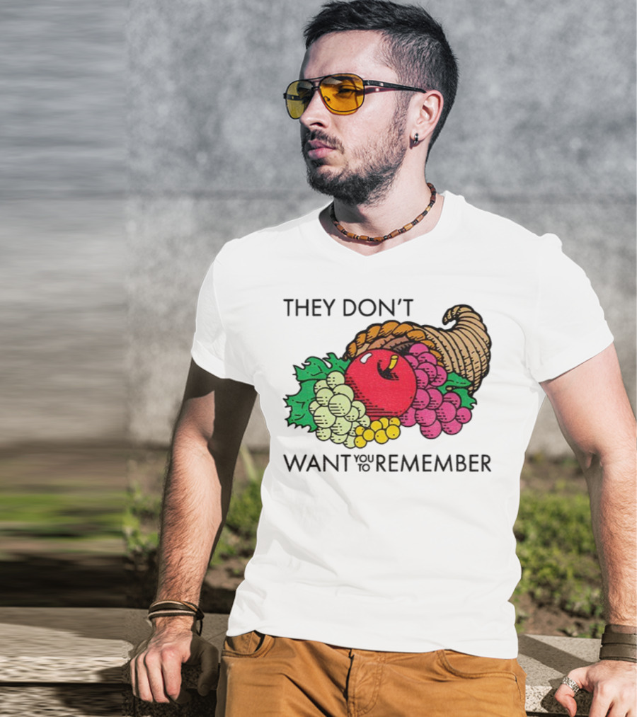 They Don’t Want You To Remember Cornucopia Fruit Basket T-Shirt