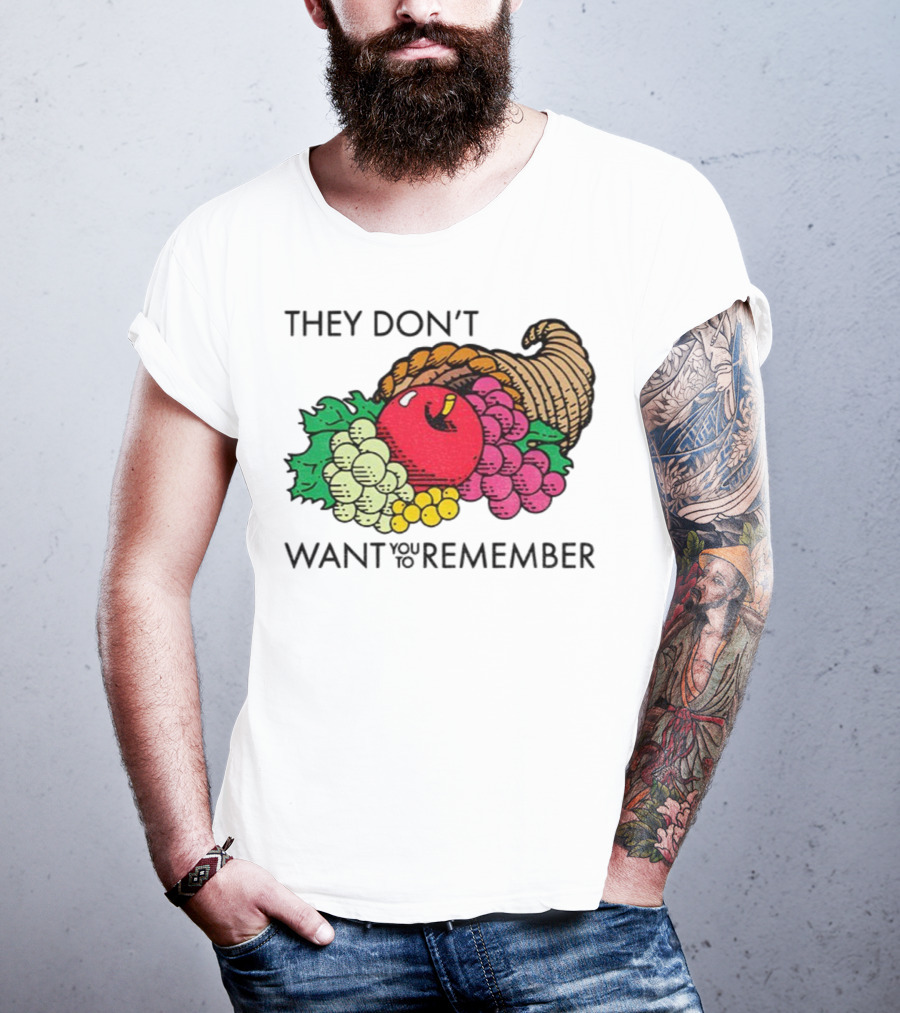 They Don’t Want You To Remember Cornucopia Fruit Basket T-Shirt