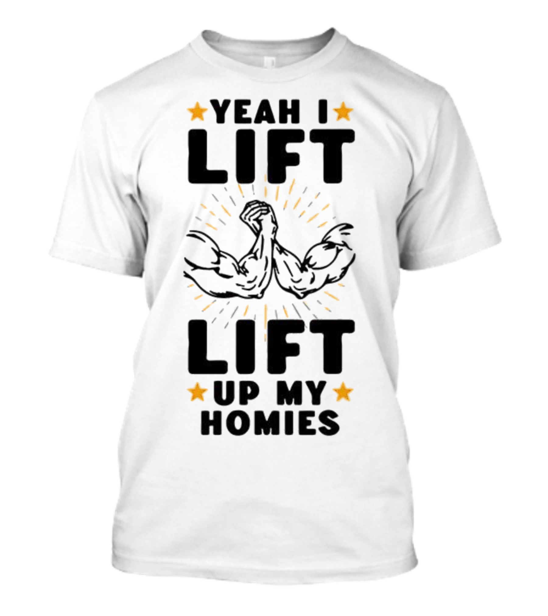 Yeah I Lift Lift Up My Homies Muscles Stars T-Shirt