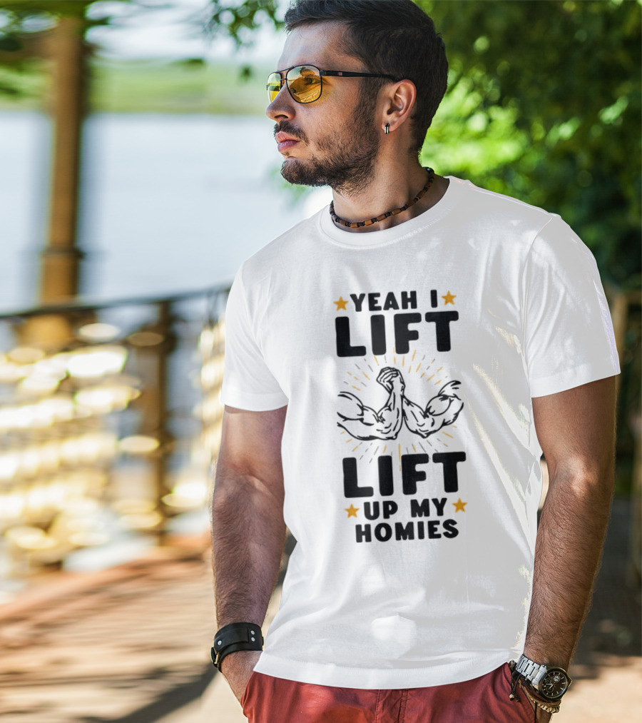 Yeah I Lift Lift Up My Homies Muscles Stars T-Shirt