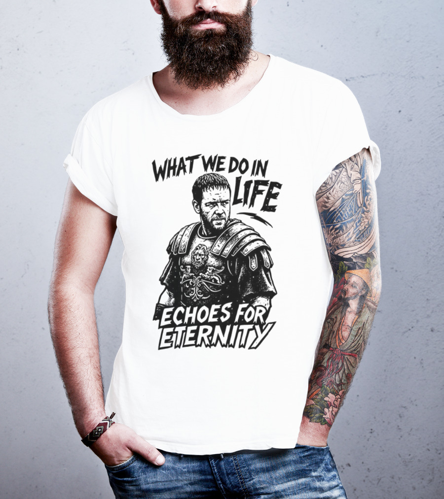 What We Do In Life Echoes For Eternity Gladiator Armor Illustration T-Shirt