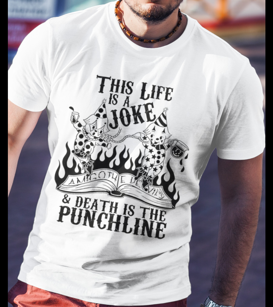 Amigo The Devil This Life Is A Joke Death Is The Punchline Clown Skulls Flames T-Shirt
