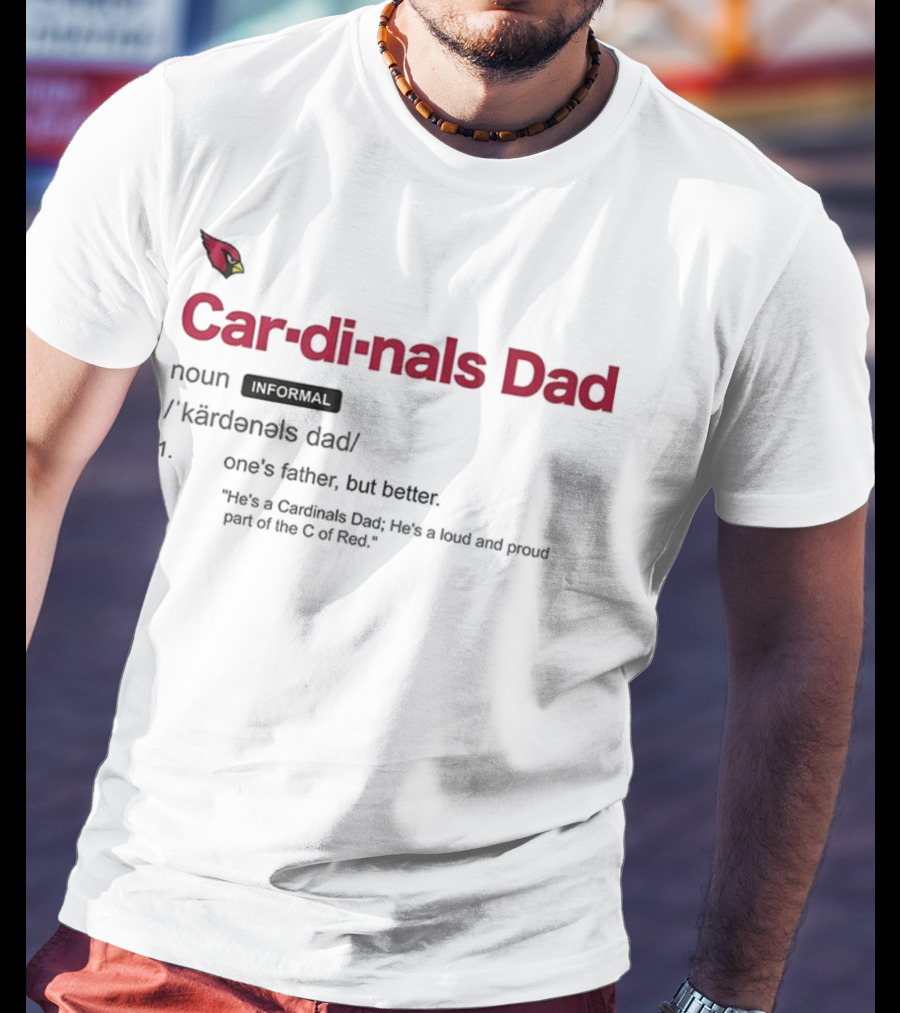 Arizona Cardinals Dad Better Father Definition Proud Fan NFL Team Logo T-Shirt