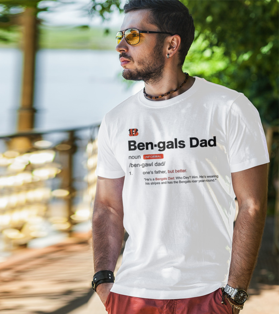 Ben-gals Dad Definition Cincinnati Father Better Bengals Fan Introduction T-Shirt