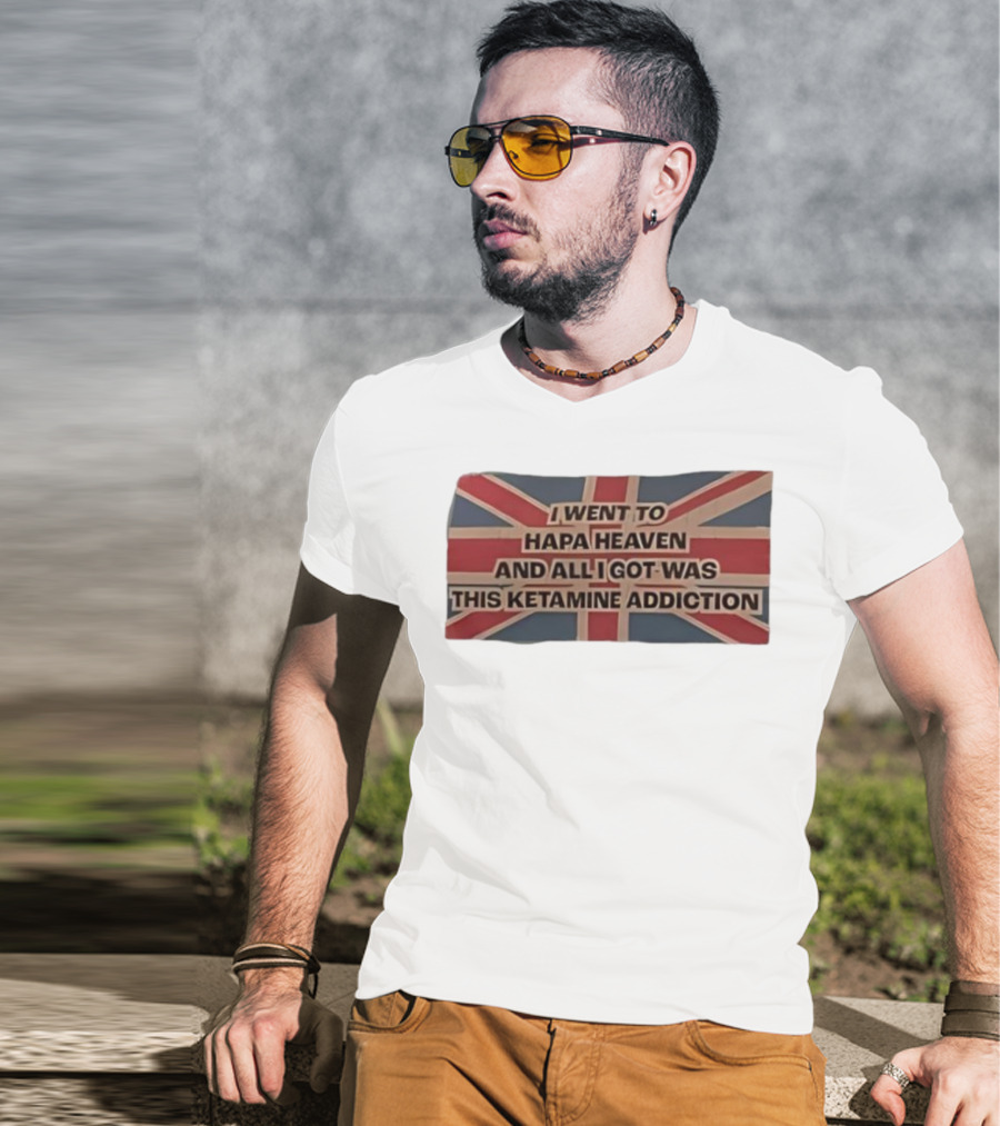 I Went To Hapa Heaven And All I Got Was This Ketamine Addiction Union Jack Flag T-Shirt
