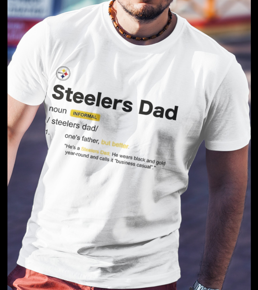 Steelers Dad Definition Noun Informal Father's Better Year-Round Black Gold Business Casual T-Shirt