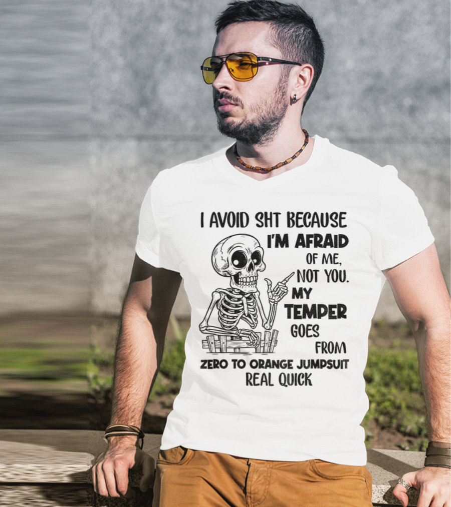 Skeleton I Avoid Shit Because I'm Afraid Of Me Not You My Temper Can Go From Zero To Orange Jumpsuit Real Quick T-Shirt