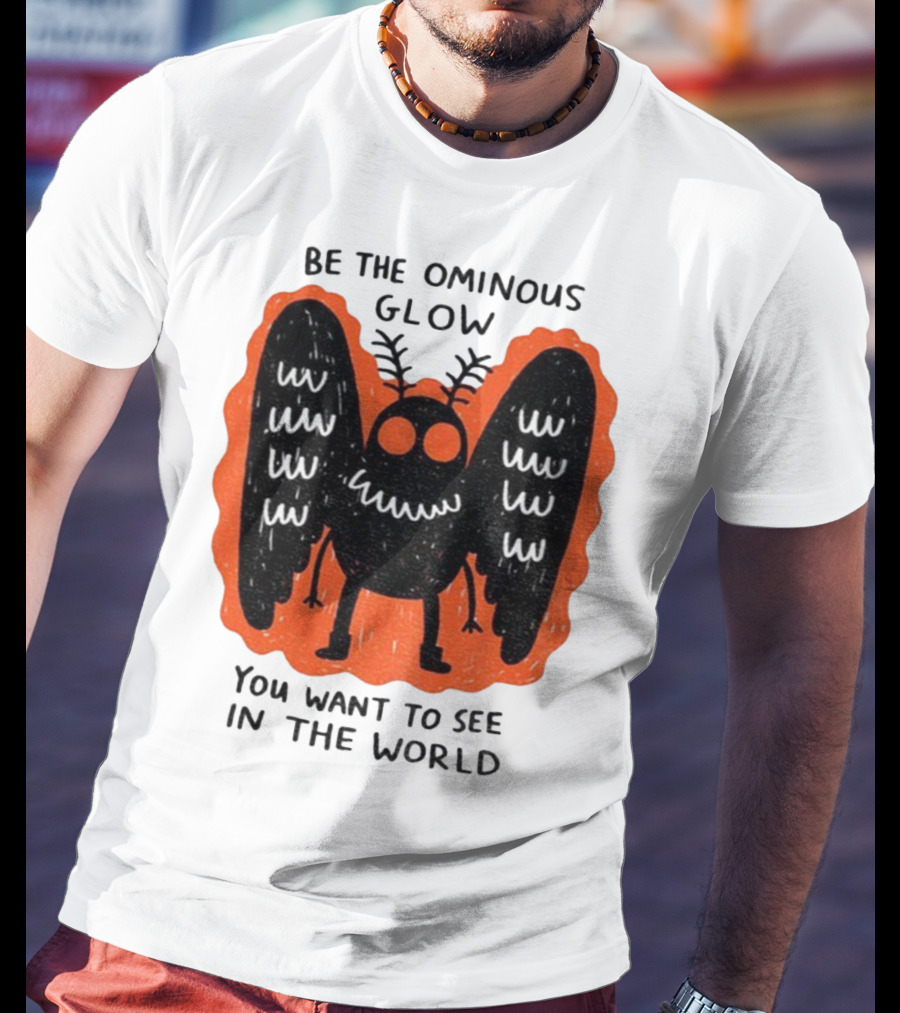 Be The Ominous Glow You Want To See In The World Mothman Creature T-Shirt