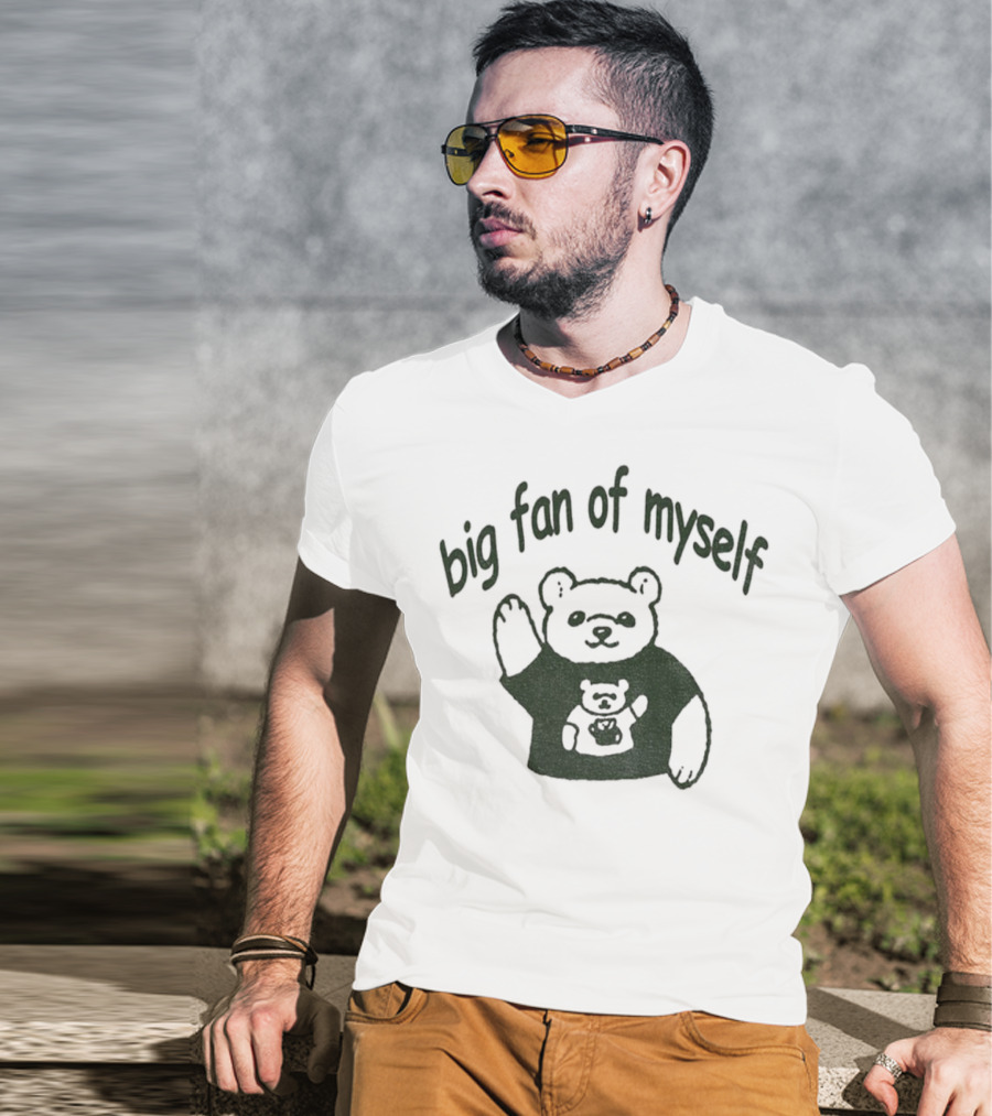 Big Fan Of Myself Bear Meme T-Shirt