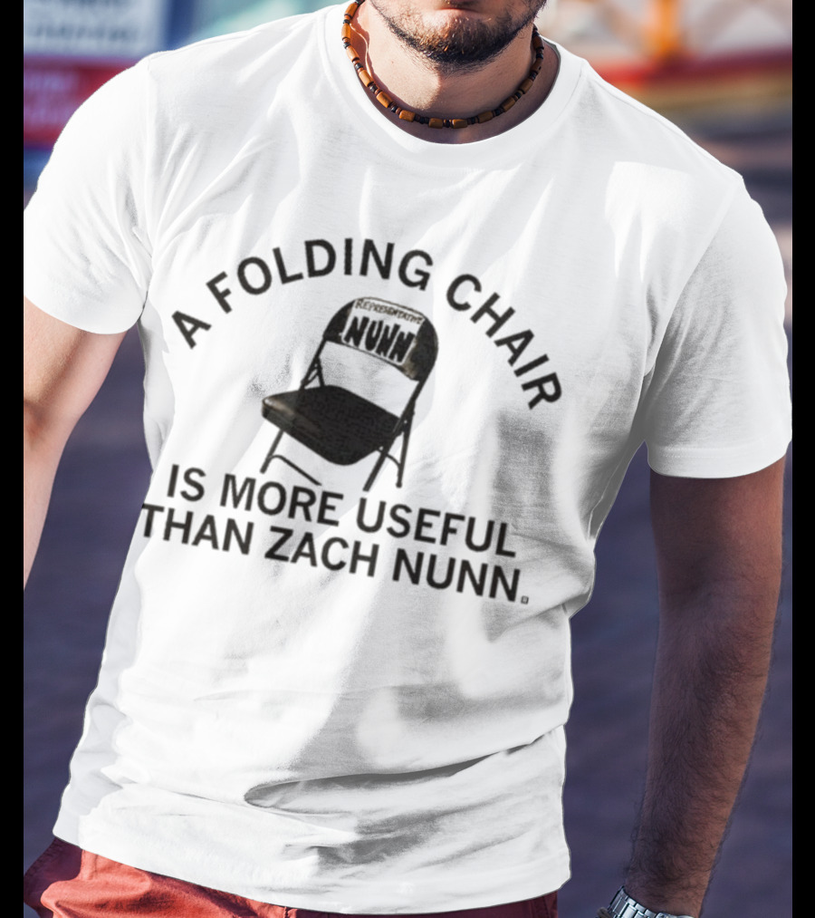 A Folding Chair Is More Useful Than Zach Nunn T-Shirt