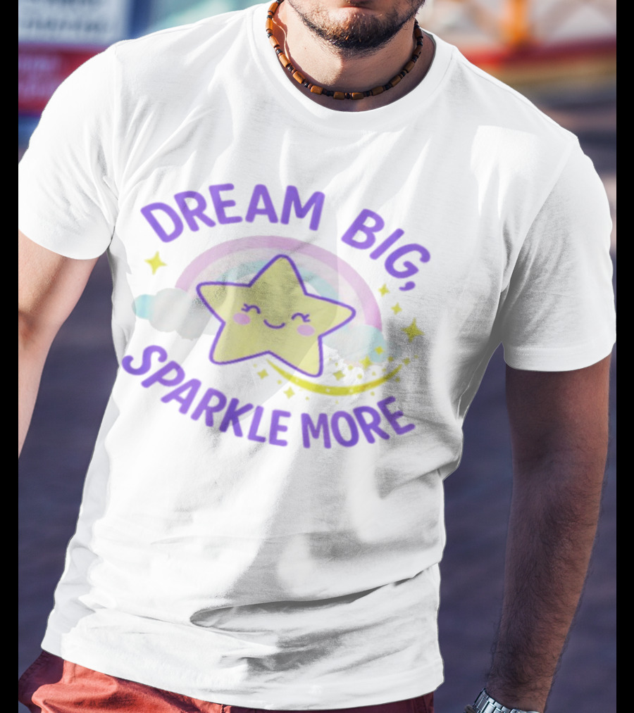 Dream Big Sparkle More Cute Star And Rainbow Kawaii Style T-Shirt