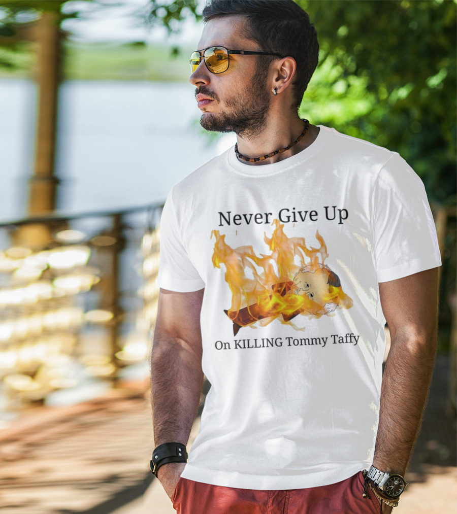 Never Give Up On Killing Tommy Taffy Flaming Character T-Shirt