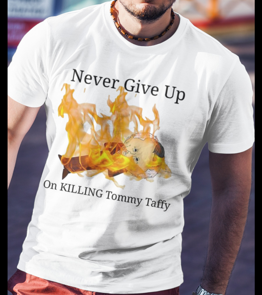 Never Give Up On Killing Tommy Taffy Flaming Character T-Shirt