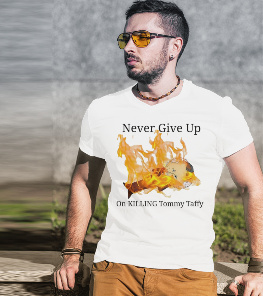 Never Give Up On Killing Tommy Taffy Flaming Character T-Shirt