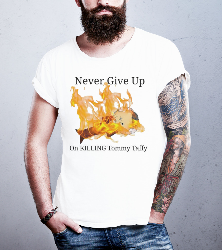 Never Give Up On Killing Tommy Taffy Flaming Character T-Shirt