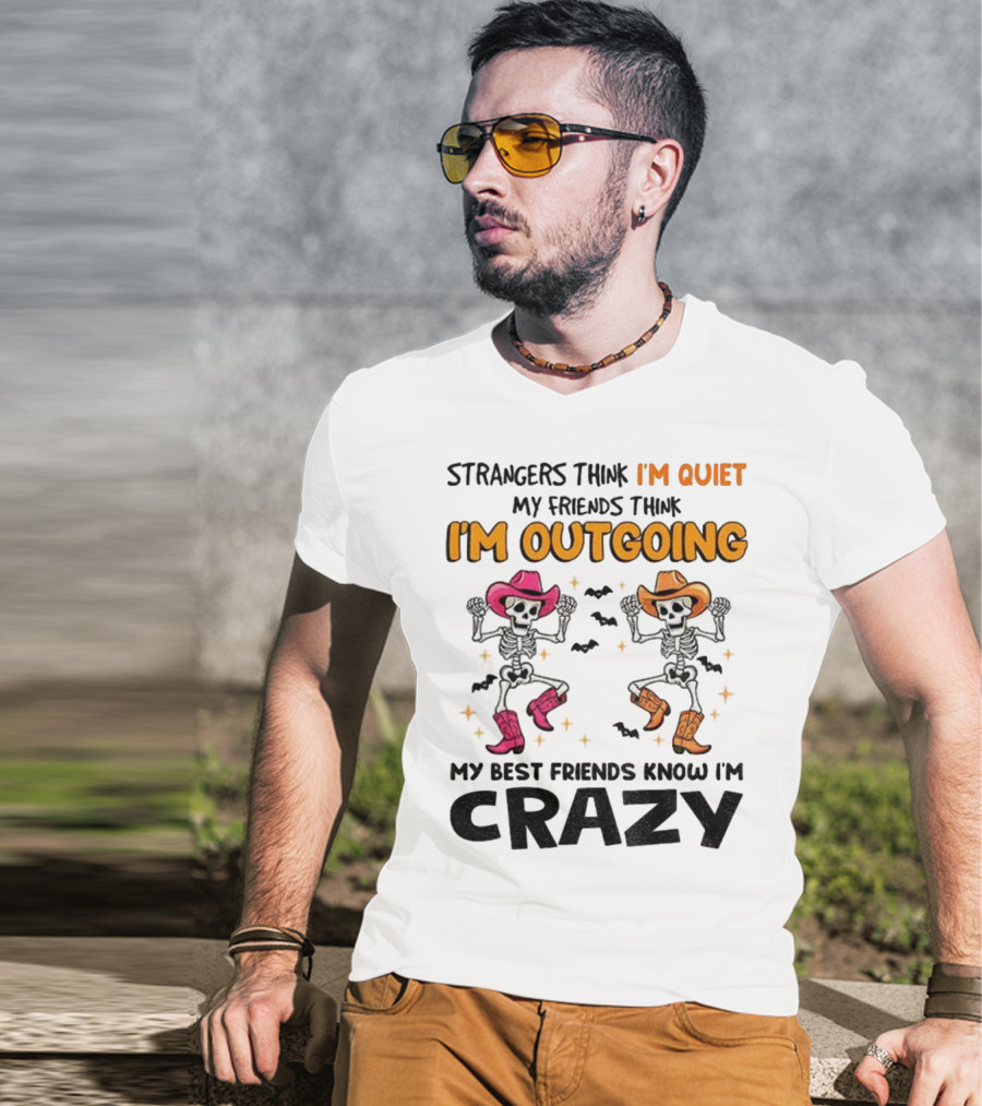 Strangers Think I'm Quiet Friends Think I'm Outgoing Best Friends Know I'm Crazy Skeleton Cowboy Dance T-Shirt