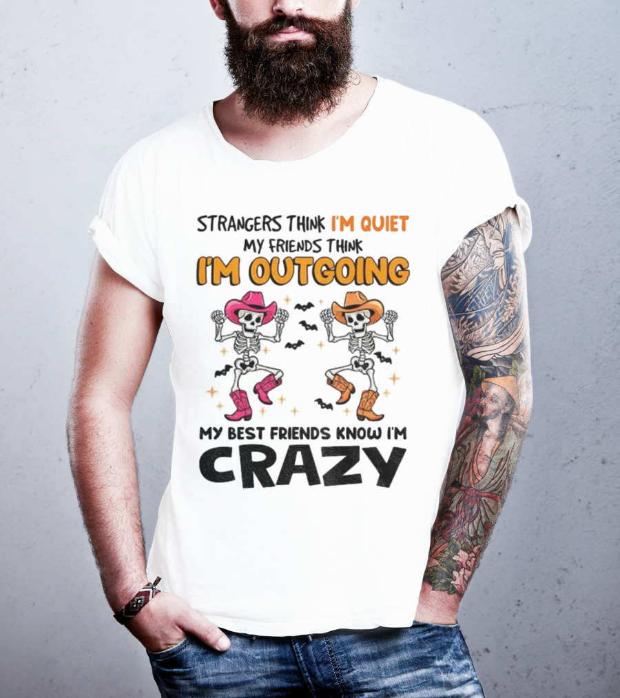 Strangers Think I'm Quiet Friends Think I'm Outgoing Best Friends Know I'm Crazy Skeleton Cowboy Dance T-Shirt