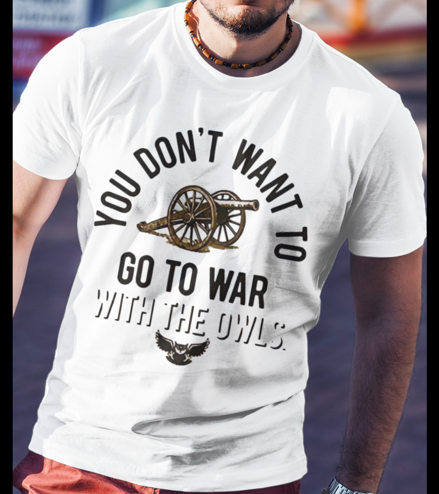 You Don’t Want To Go To War With The Owls Cannon And Wings T-Shirt