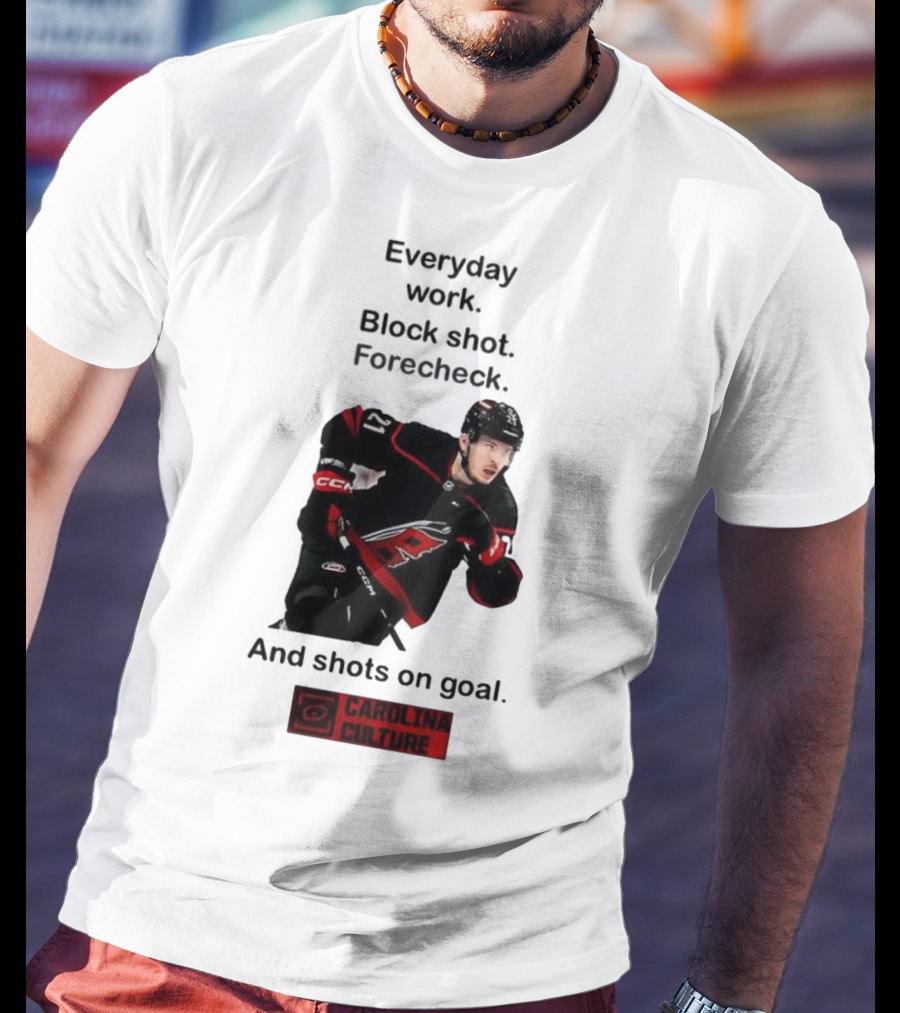 Carolina Culture Everyday Work Block Shot Forecheck And Shots On Goal T-Shirt