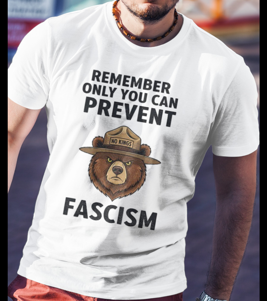 Remember Only You Can Prevent Fascism No Kings Bear T-Shirt