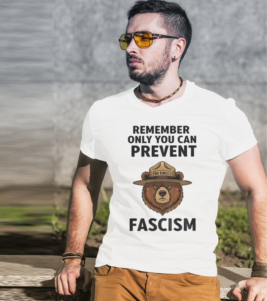 Remember Only You Can Prevent Fascism No Kings Bear T-Shirt