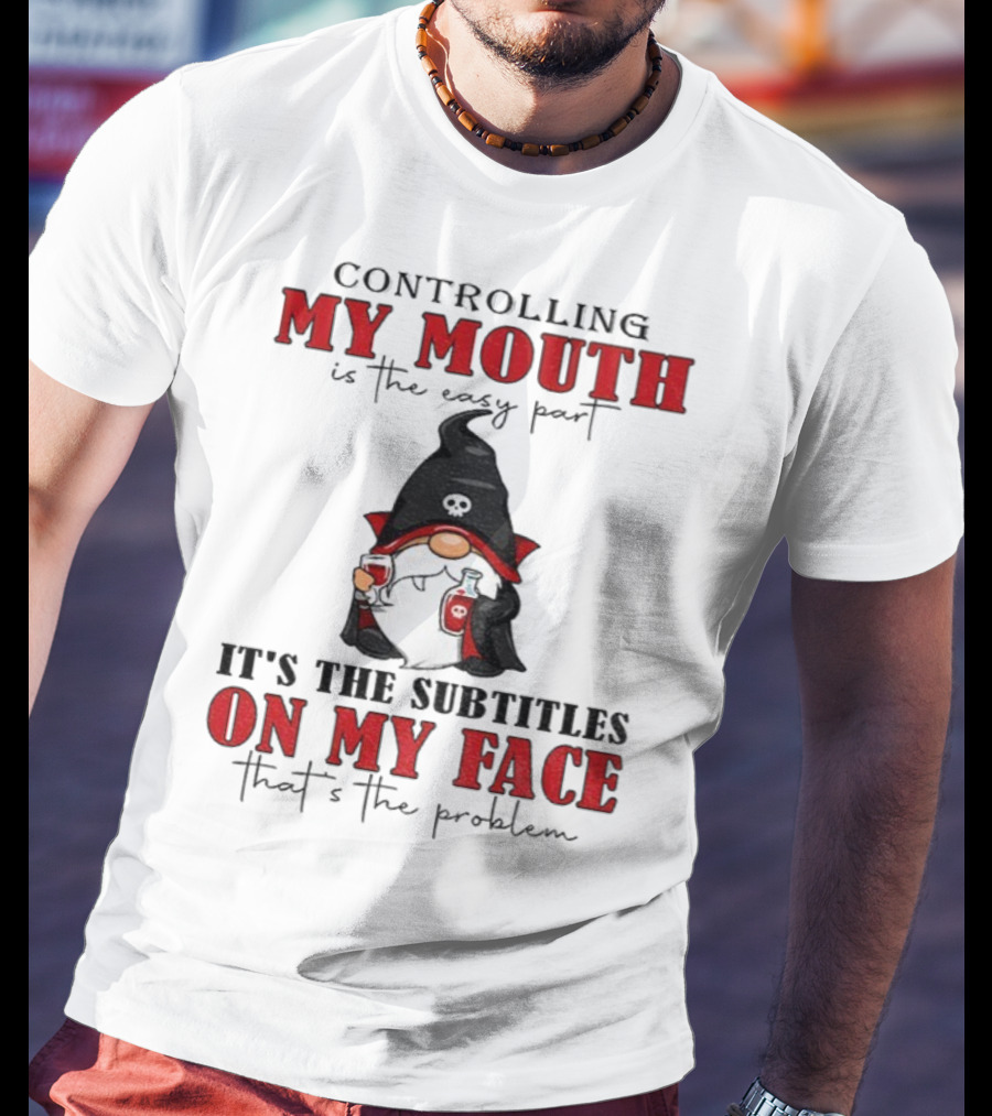 Controlling My Mouth Easy Part Gnome Halloween Subtitles Face Problem T-Shirt
