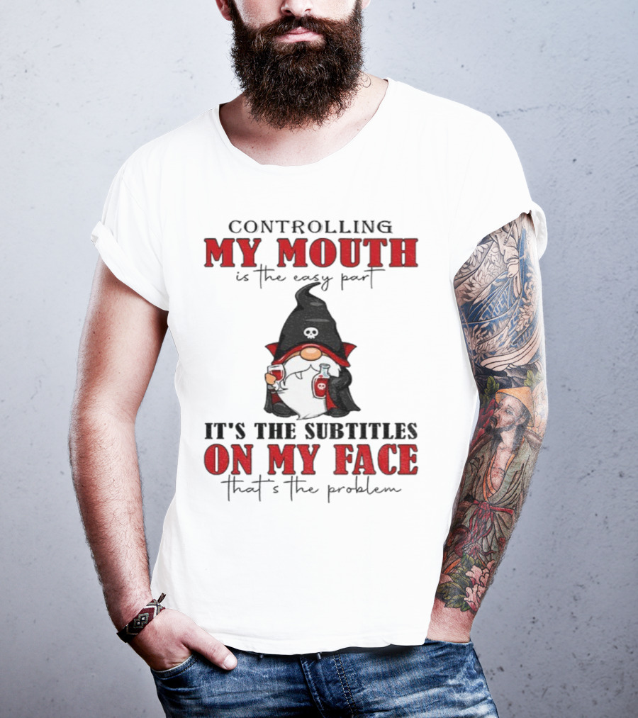 Controlling My Mouth Easy Part Gnome Halloween Subtitles Face Problem T-Shirt