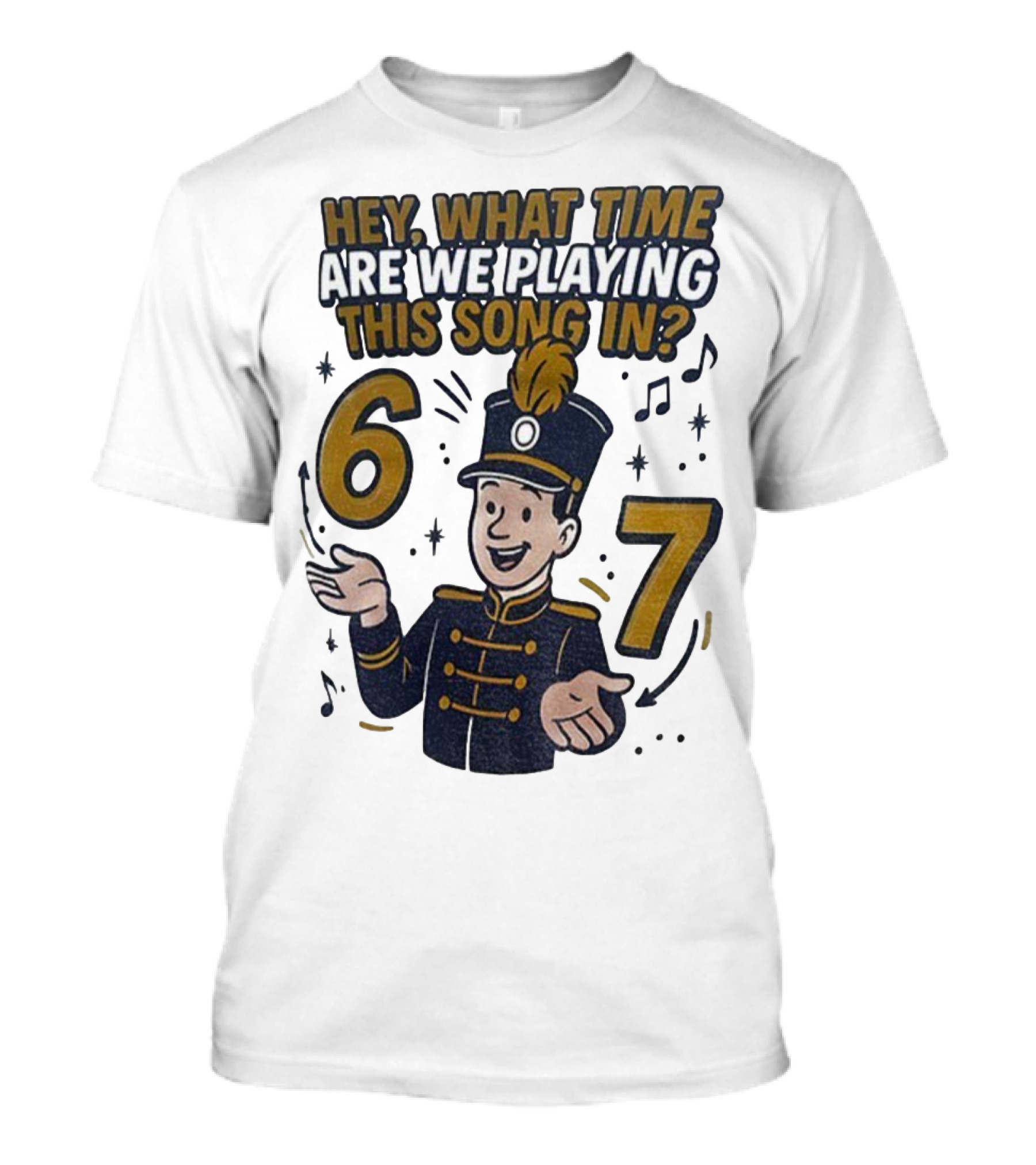 Hey What Time Are We Playing This Song In 6 7 Marching Band Conductor T-Shirt