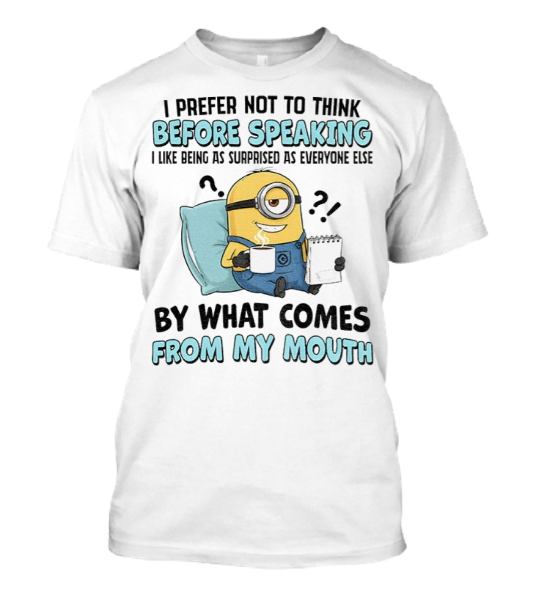 Minion I Prefer Not To Think Before Speaking Surprised By What Comes From My Mouth T-Shirt
