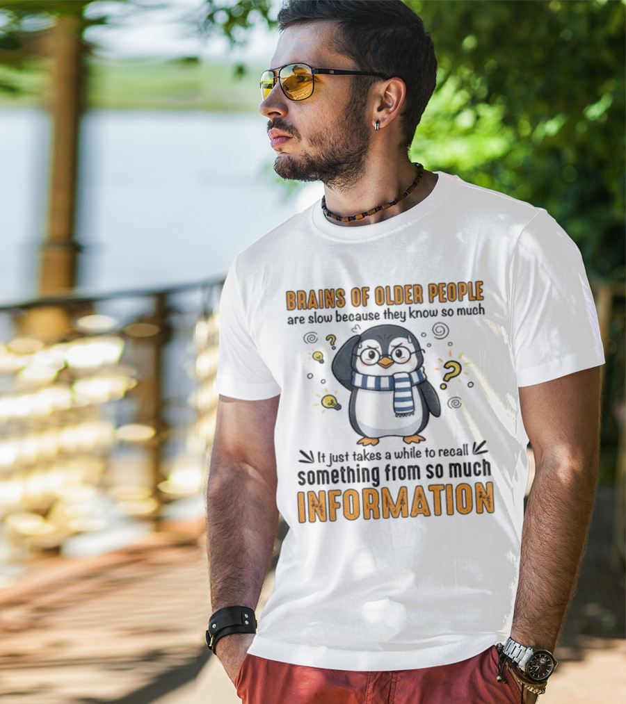 Penguin Brains Of Older People Are Slow Because They Know So Much Information T-Shirt