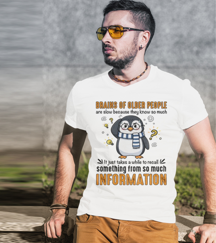 Penguin Brains Of Older People Are Slow Because They Know So Much Information T-Shirt