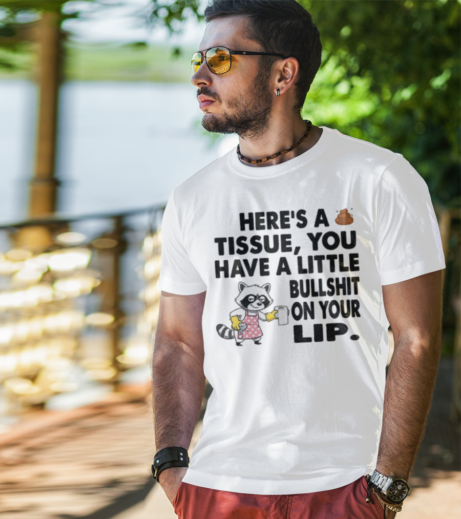 Raccoon Here's A Tissue You Have A Little Bullshit On Your Lip Funny Meme T-Shirt