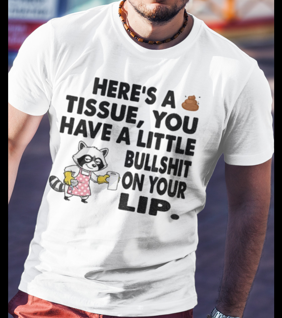 Raccoon Here's A Tissue You Have A Little Bullshit On Your Lip Funny Meme T-Shirt