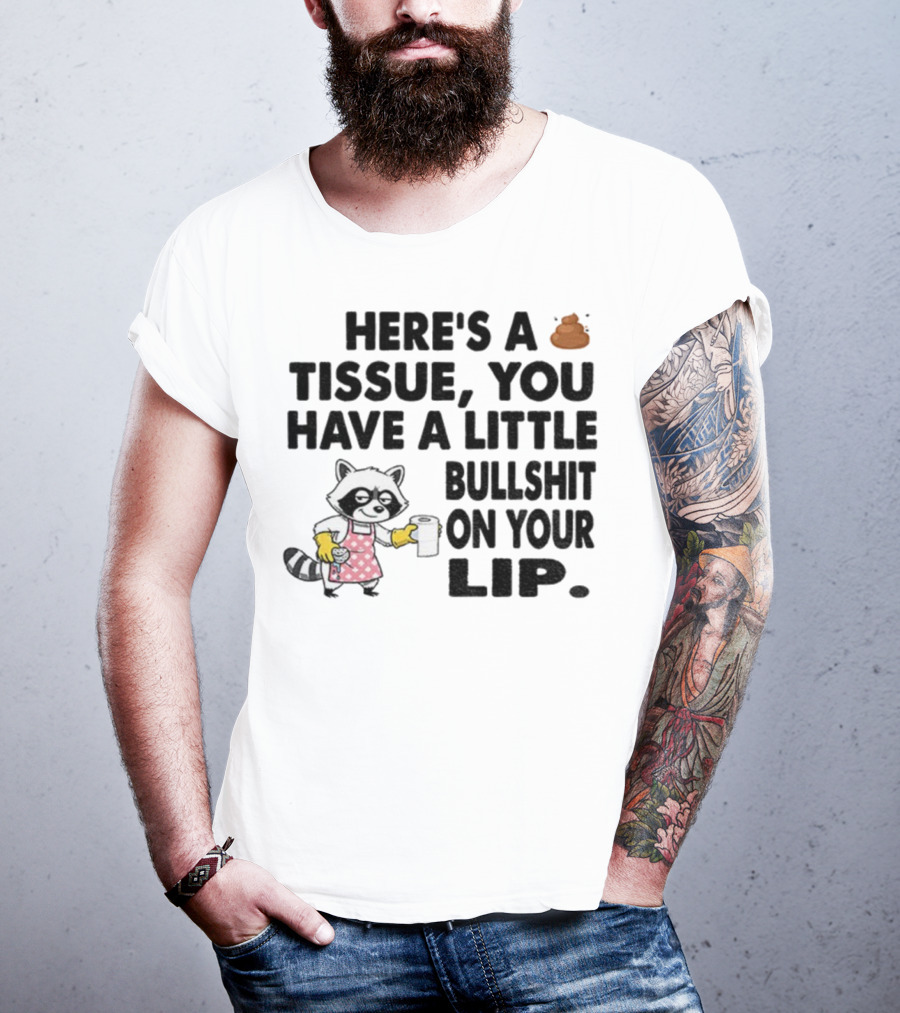 Raccoon Here's A Tissue You Have A Little Bullshit On Your Lip Funny Meme T-Shirt
