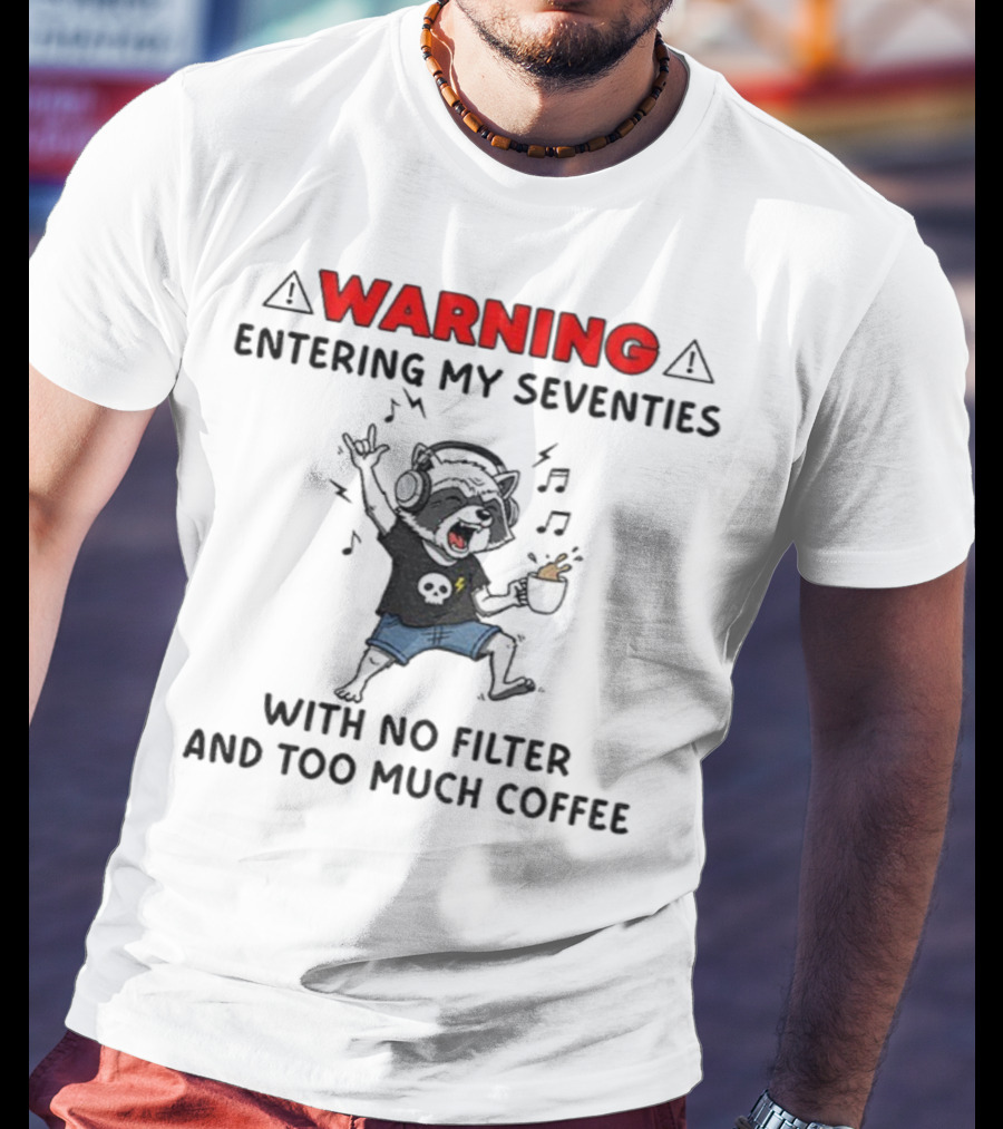 Warning Raccoon Entering My Seventies No Filter Too Much Coffee Music Fun T-Shirt