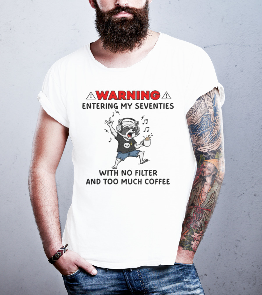 Warning Raccoon Entering My Seventies No Filter Too Much Coffee Music Fun T-Shirt