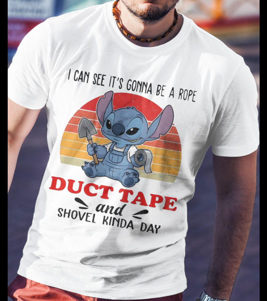 I Can See It’s Gonna Be A Rope Duct Tape And Shovel Kinda Day Stitch T-Shirt