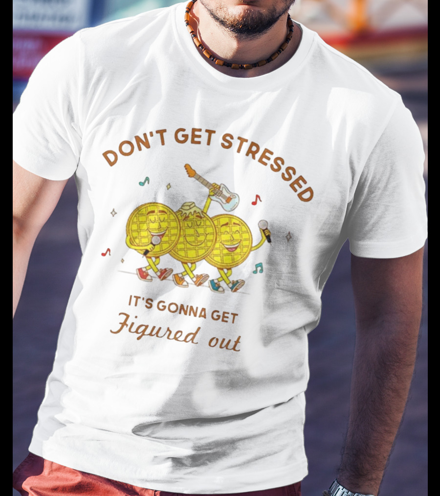Don't Get Stressed It's Gonna Get Figured Out Waffle Meme T-Shirt