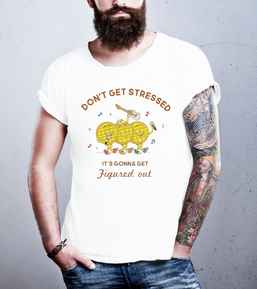 Don't Get Stressed It's Gonna Get Figured Out Waffle Meme T-Shirt