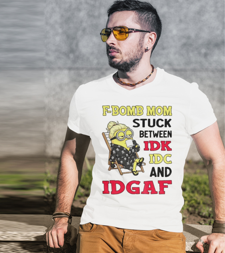 F-Bomb Mom Stuck Between IDK IDC And IDGAF Minion Grandma T-Shirt