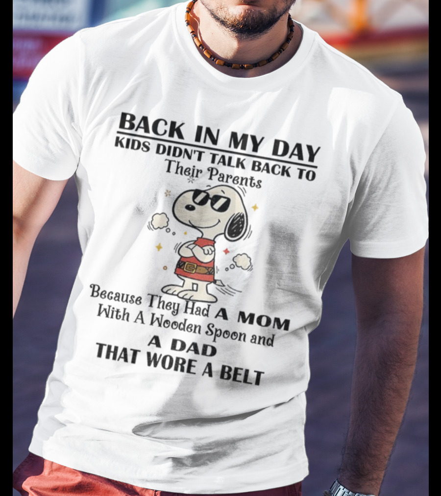 Snoopy Back In My Day Kids Didn’t Talk Back To Their Parents Mom With Wooden Spoon Dad That Wore A Belt T-Shirt