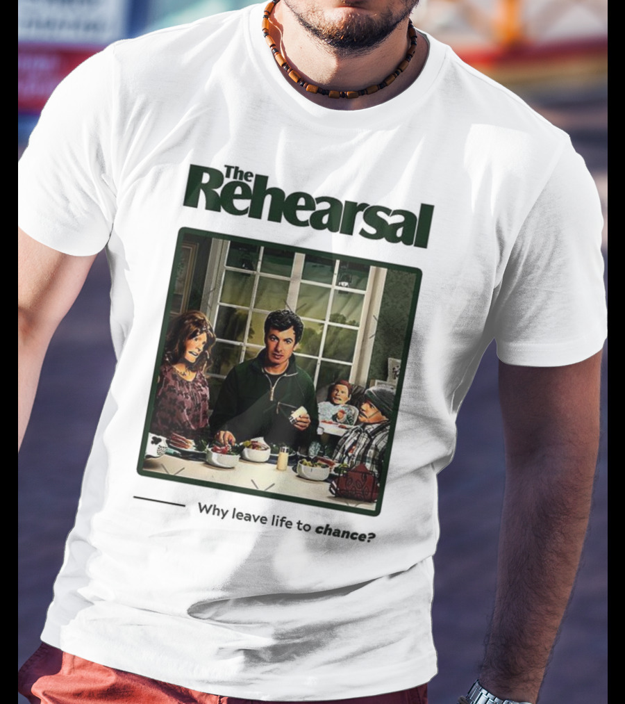 The Rehearsal Why Leave Life To Chance Dinner Scene With Characters T-Shirt